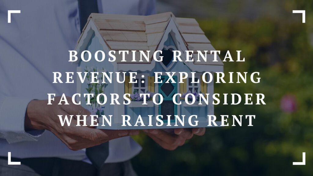 boosting rental revenue exploring factors to consider when raising rent