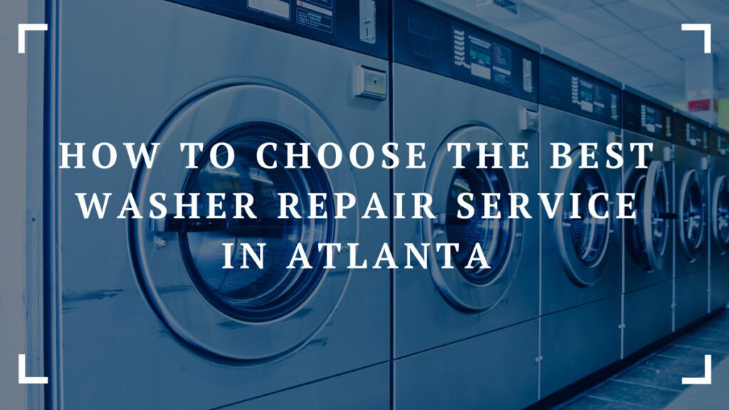 how to choose the best washer repair service in atlanta
