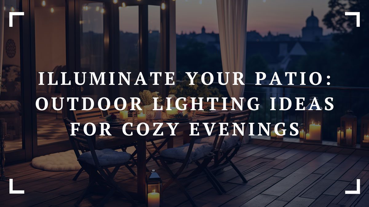 illuminate your patio outdoor lighting ideas for cozy evenings