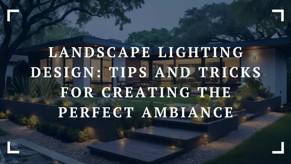 landscape lighting design tips and tricks for creating the perfect ambiance