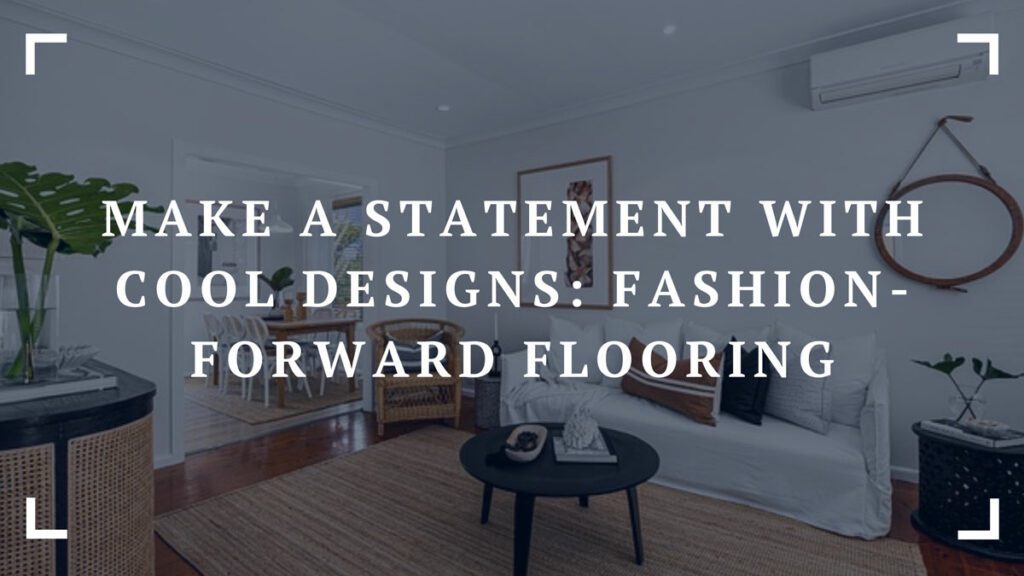 make a statement with cool designs fashion forward flooring
