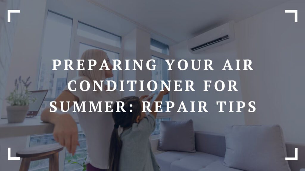 preparing your air conditioner for summer repair tips