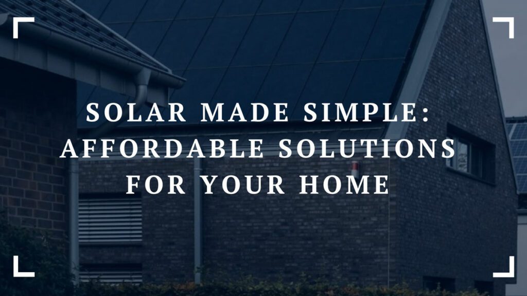 solar made simple affordable solutions for your home