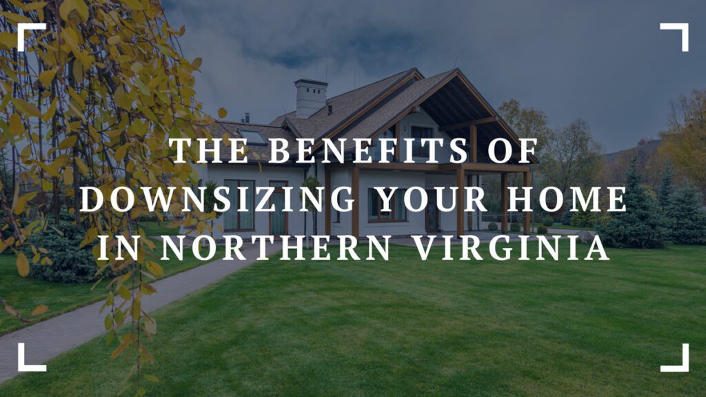 the benefits of downsizing your home in northern virginia