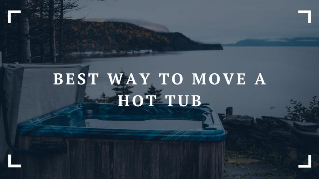 best way to move a hot tub