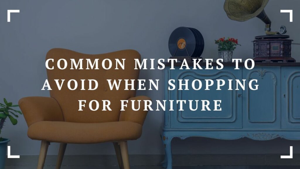common mistakes to avoid when shopping for furniture