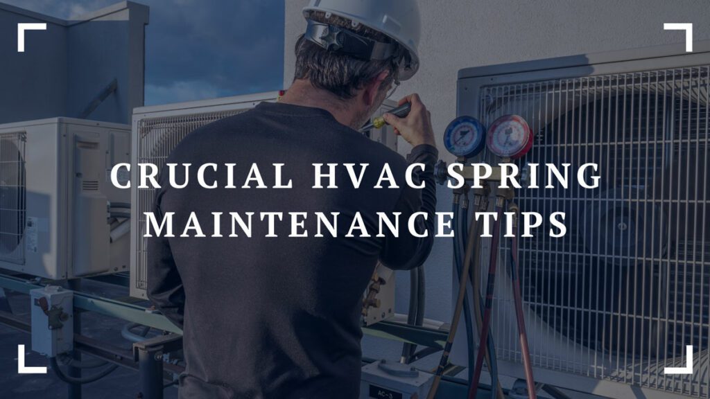 crucial hvac spring maintenance tips