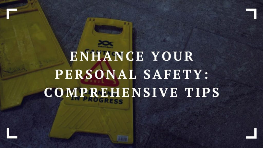 enhance your personal safety comprehensive tips
