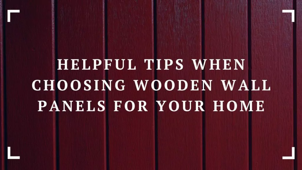 helpful tips when choosing wooden wall panels for your home