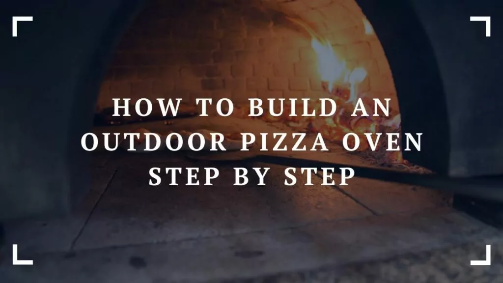 how to build an outdoor pizza oven step by step