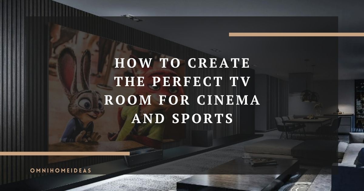 how to create the perfect tv room for cinema and sports