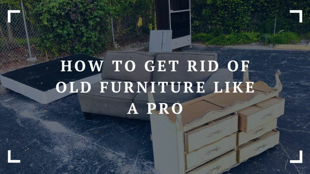 how to get rid of old furniture like a pro