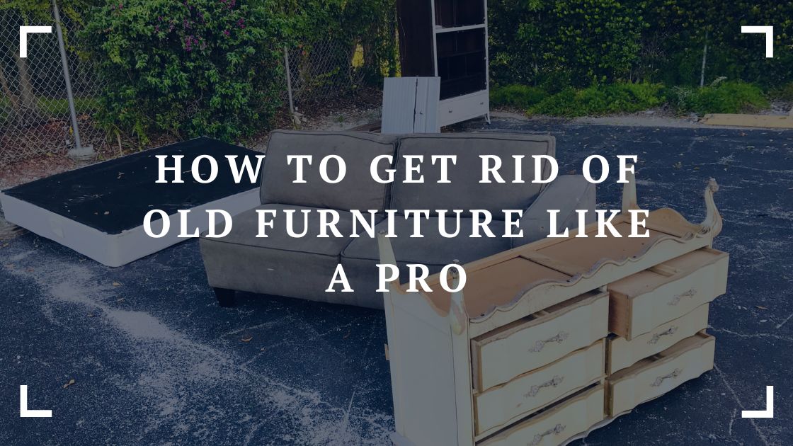 how to get rid of old furniture like a pro