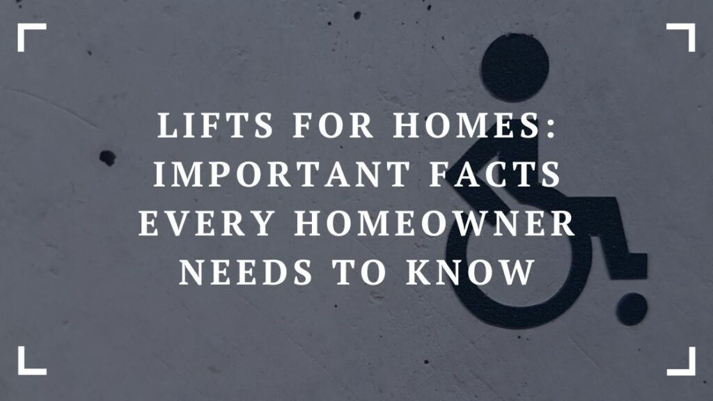 lifts for homes important facts every homeowner needs to know
