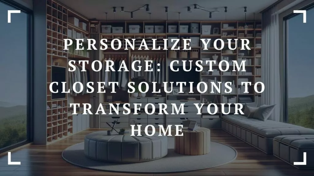 personalize your storage custom closet solutions to transform your home