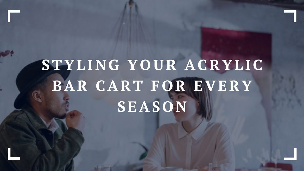 styling your acrylic bar cart for every season