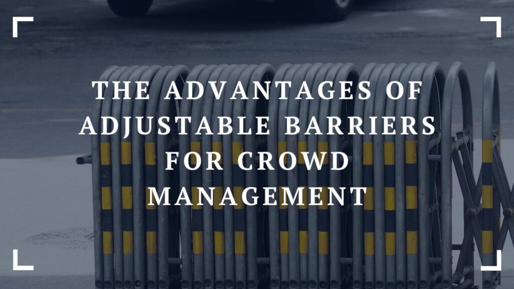the advantages of adjustable barriers for crowd management