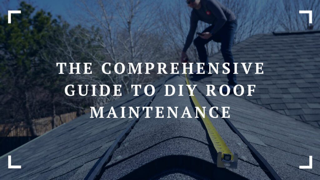 the comprehensive guide to diy roof maintenance