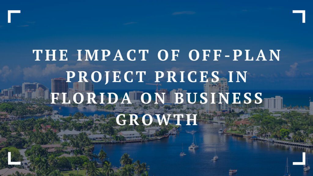 the impact of off plan project prices in florida on business growth