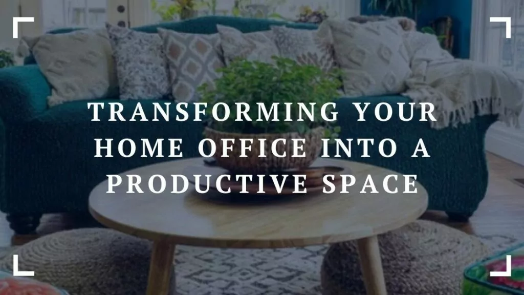 transforming your home office into a productive space