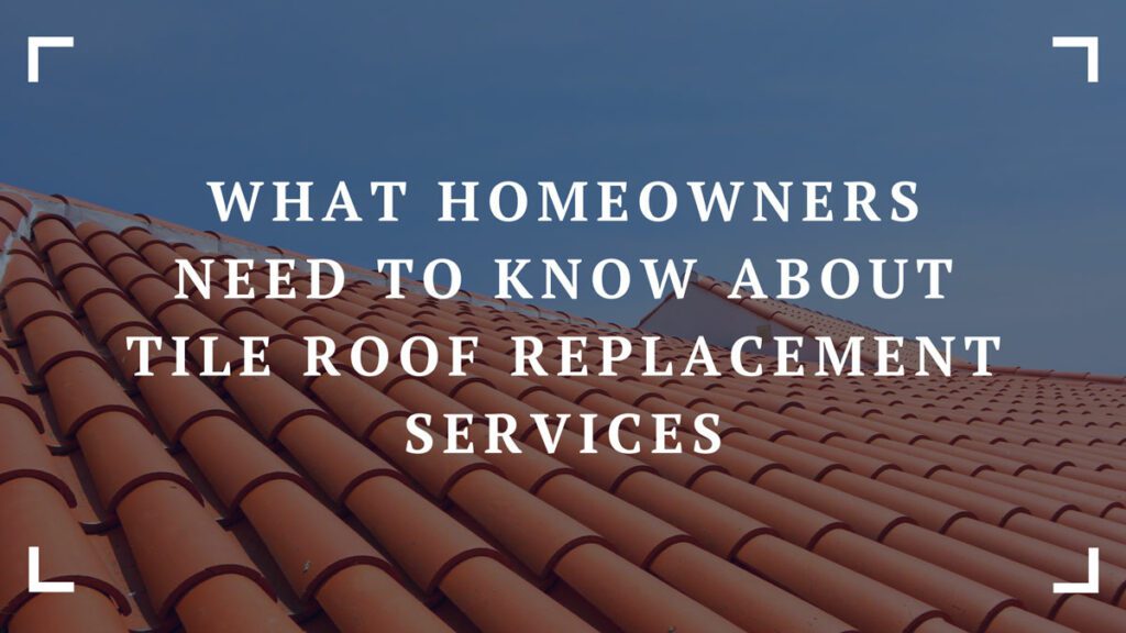 what homeowners need to know about tile roof replacement services