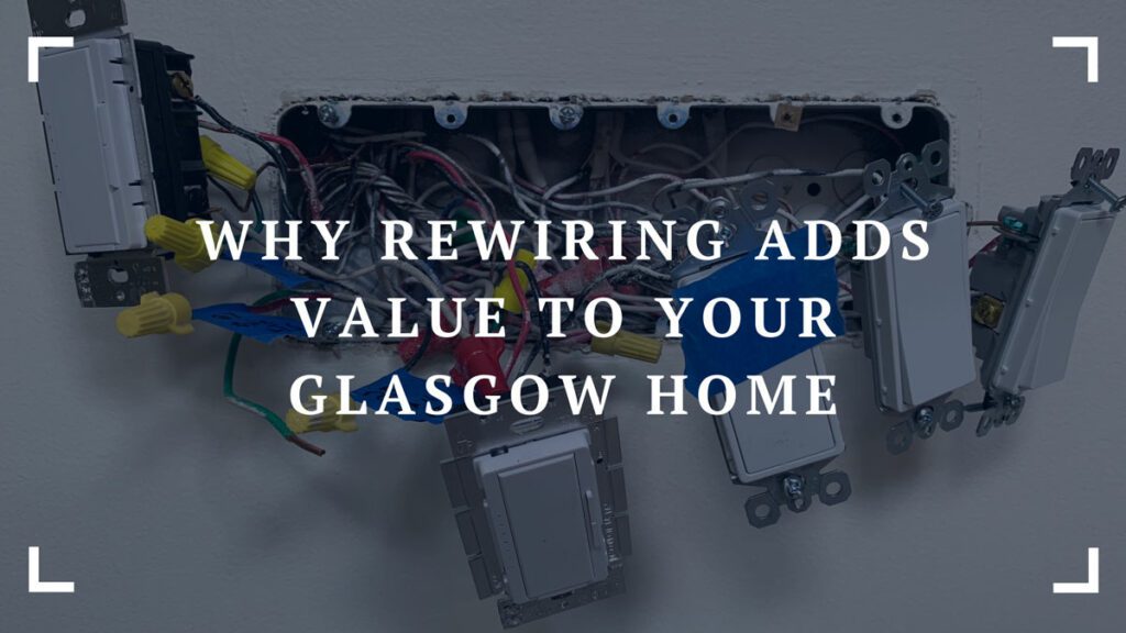 why rewiring adds value to your glasgow home