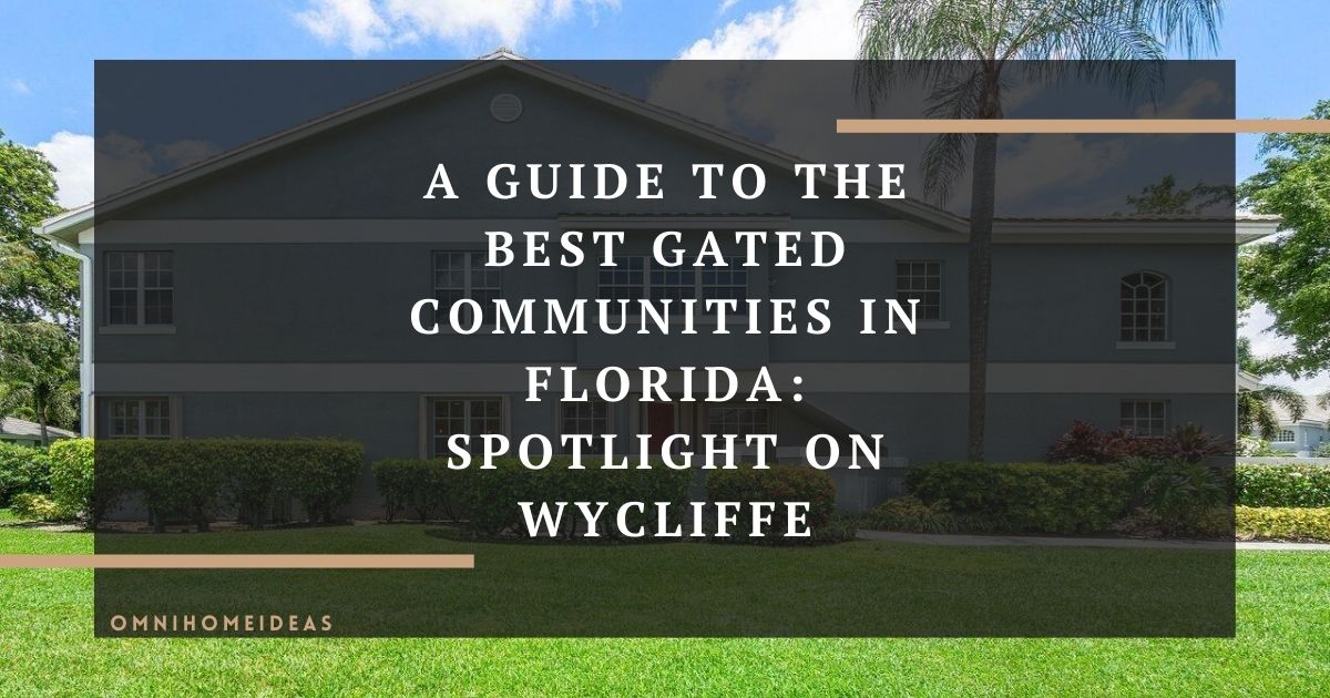 a guide to the best gated communities in florida spotlight on wycliffe