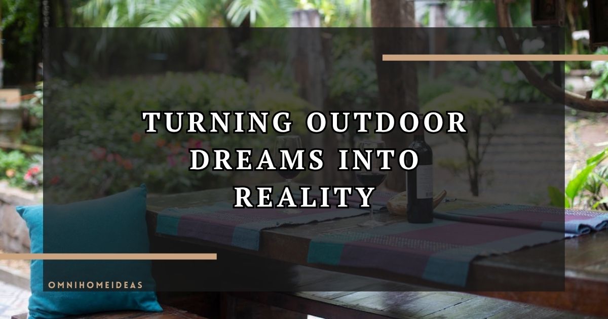 Backyard Visions Turning Outdoor Dreams Into Reality
