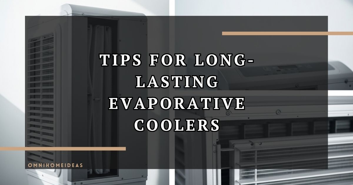 Essential Maintenance Tips For Long Lasting Evaporative Coolers