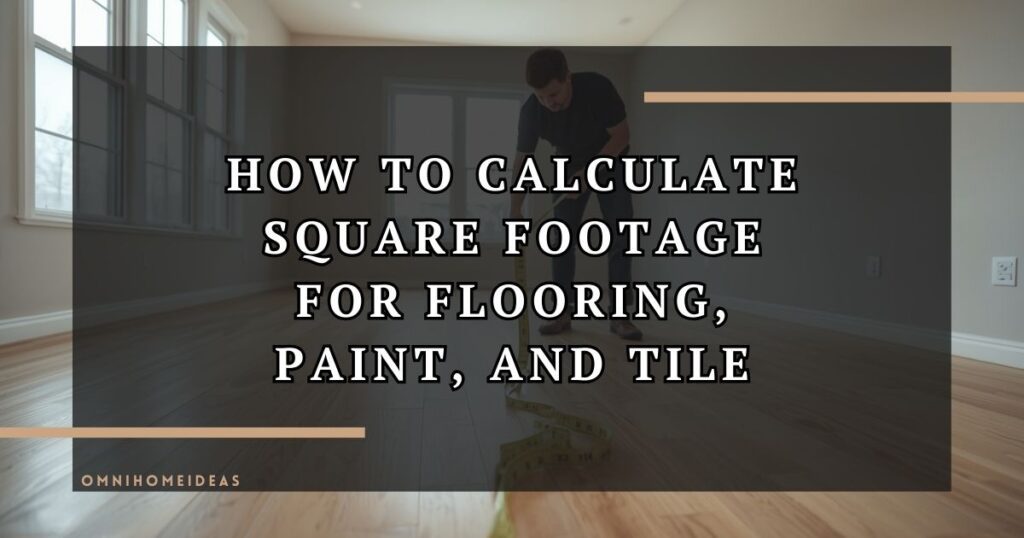 How To Calculate Square Footage For Flooring, Paint, And Tile