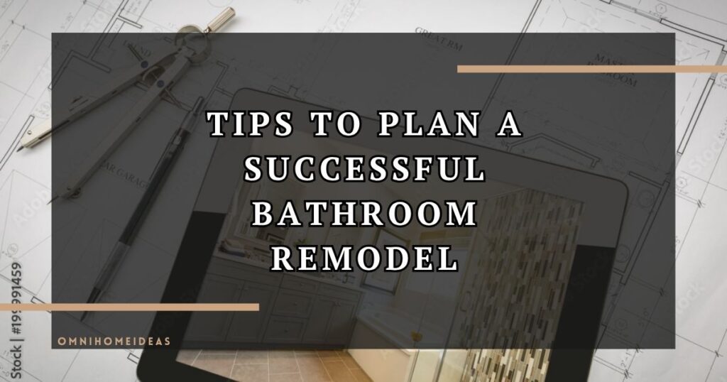 Tips To Plan A Successful Bathroom Remodel