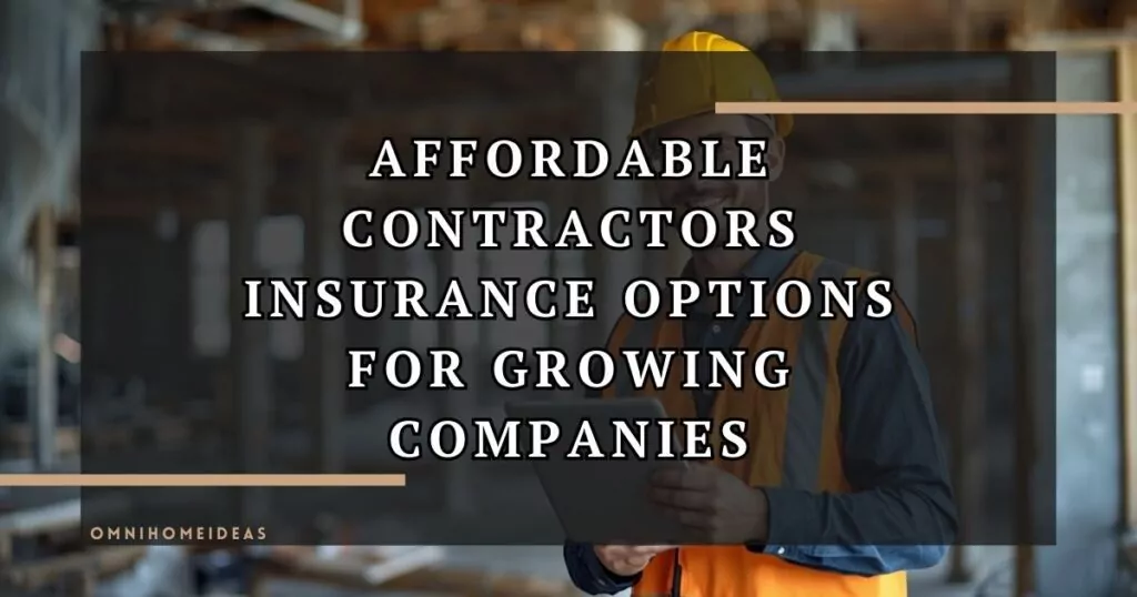 Affordable Contractors Insurance Options For Growing Companies