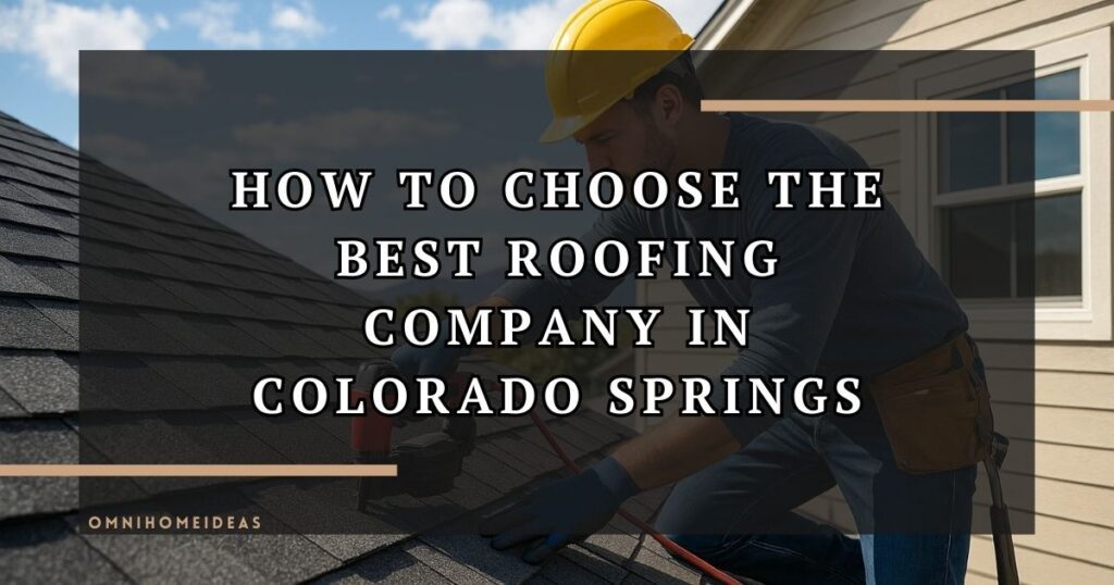 Choosing The Right Colorado Springs Roofing Company For Your Home Or Business