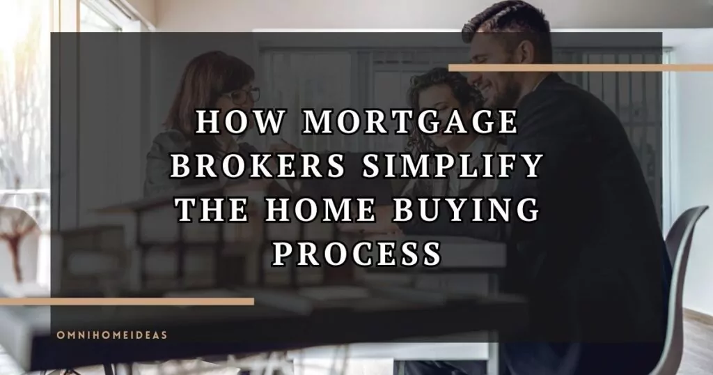 How Mortgage Brokers Simplify The Home Buying Process