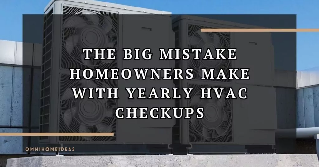 What Every Homeowner Gets Wrong About Annual HVAC Home System Checkups