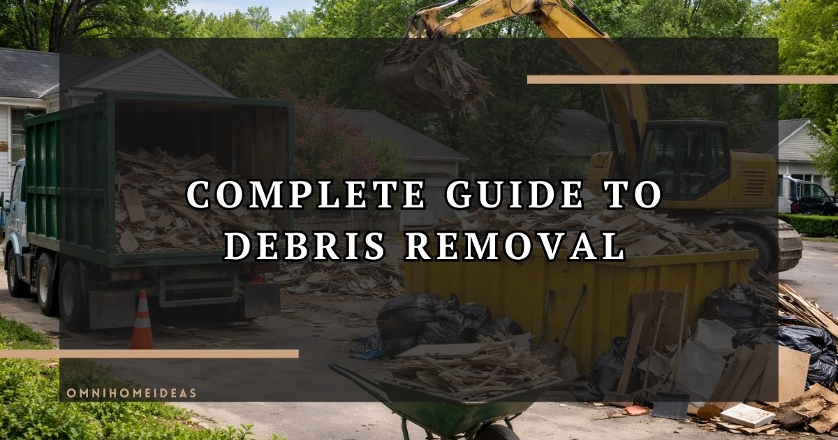 Complete Guide To Debris Removal Services, Methods, And Cost Breakdown
