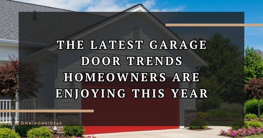 The Latest Garage Door Trends Homeowners Are Enjoying This Year
