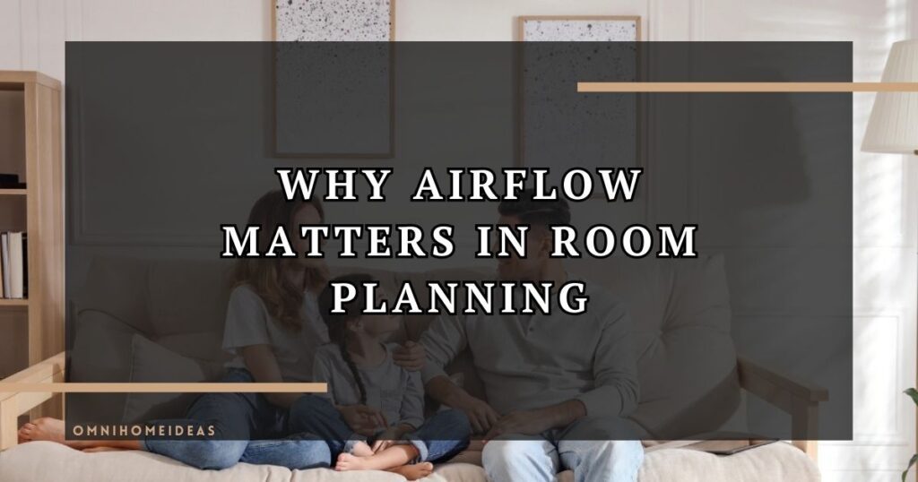 The Overlooked Role Of Airflow In Room Planning