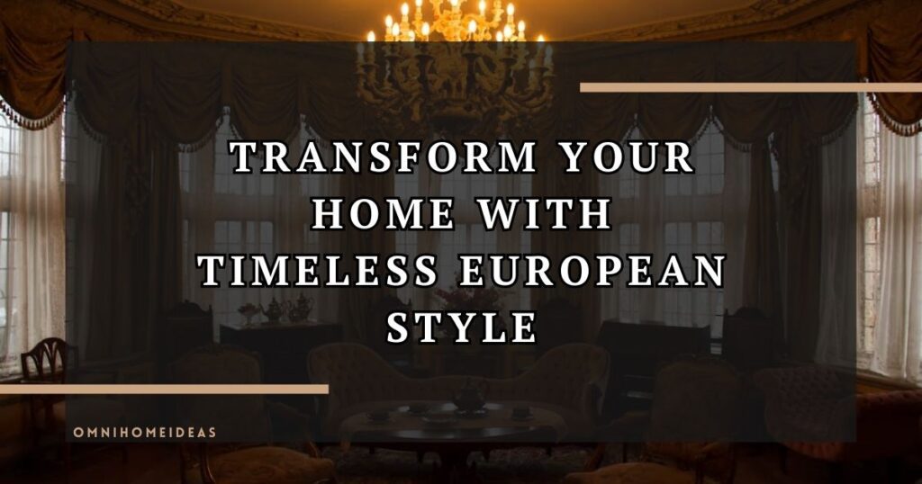 Ways To Give Your Home An Old World European Look