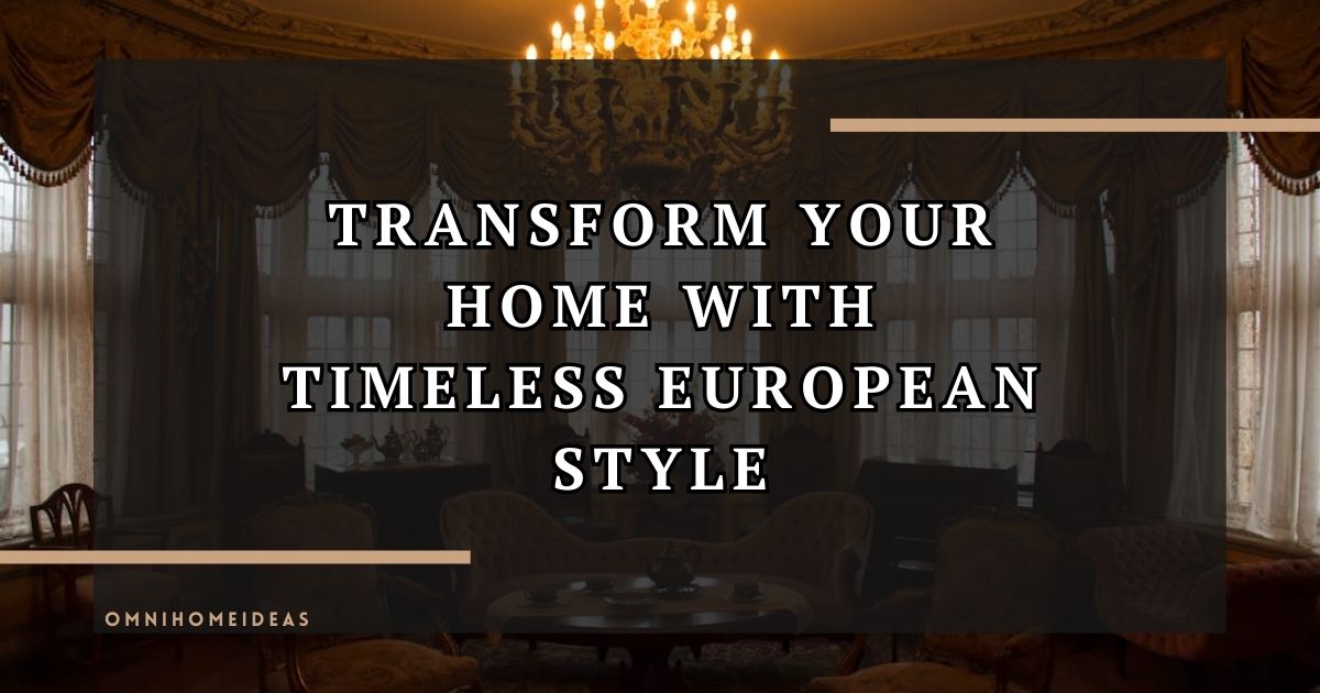 Ways To Give Your Home An Old World European Look