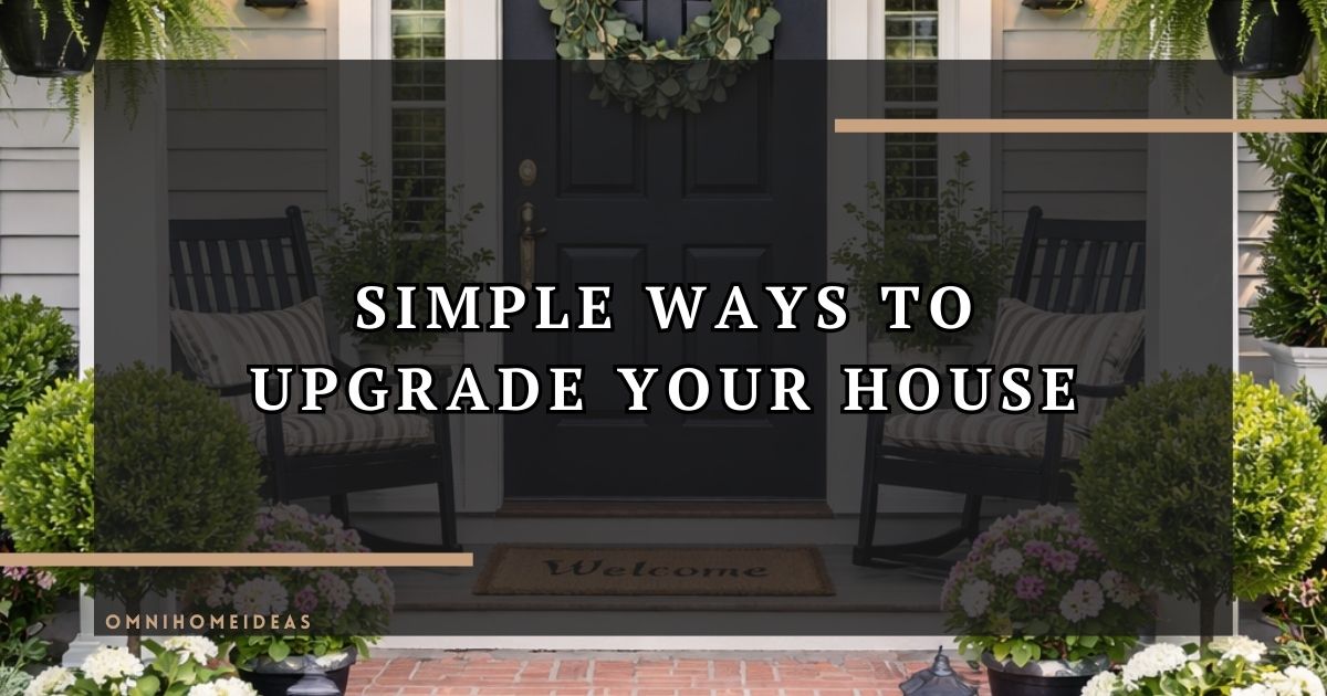 Simple Ways To Upgrade Your House For A Stronger First Impression
