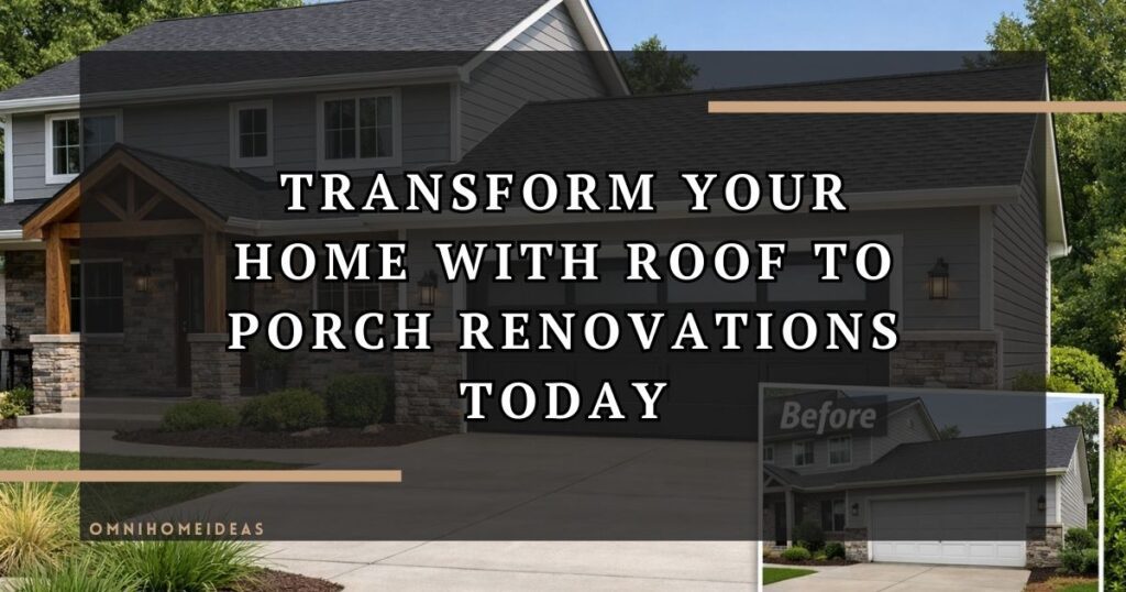 Transform Your Home With Roof To Porch Renovations Today