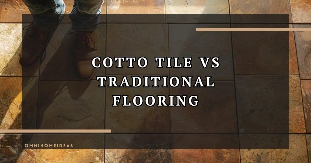 Cotto Floor Tile Vs Traditional Flooring Options A Buyers Guide