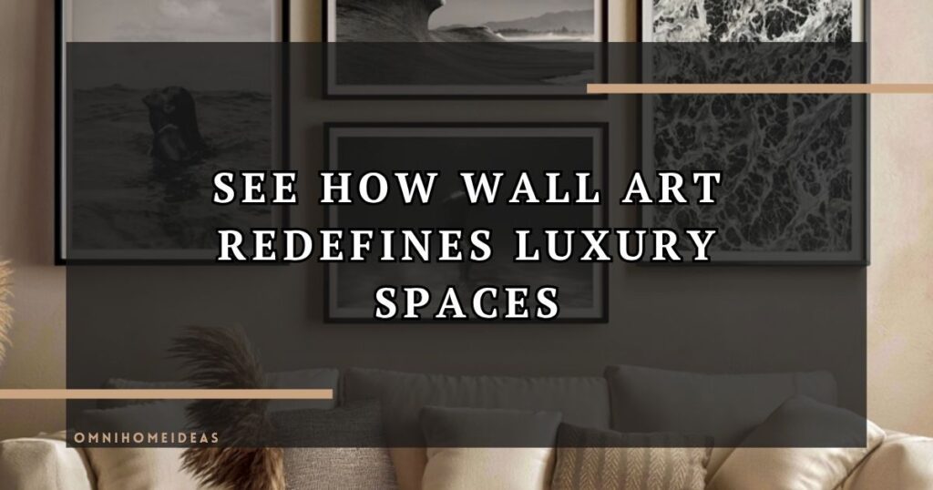 How Luxury Wall Art Transforms Modern Architecture And Interior Design
