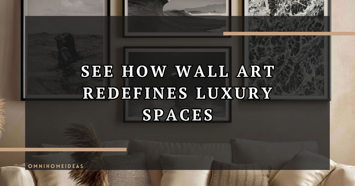 How Luxury Wall Art Transforms Modern Architecture And Interior Design