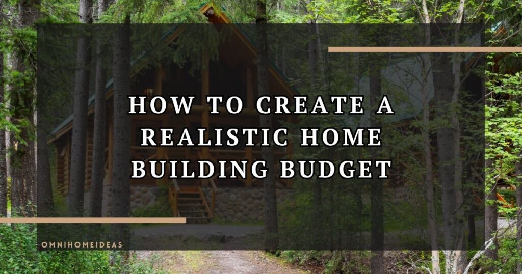 How To Create A Realistic Home Building Budget