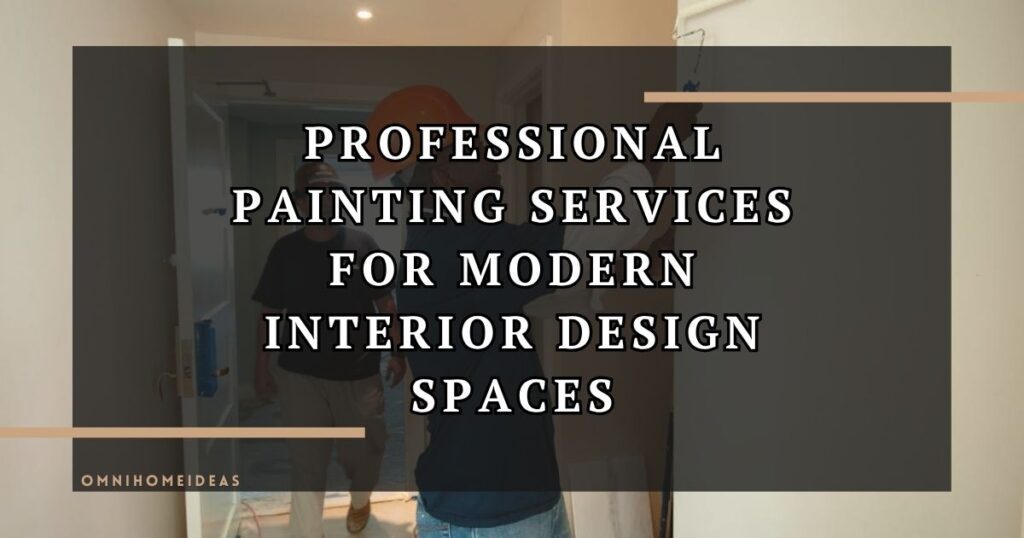 Professional Painting Services For Modern Interior Design Spaces