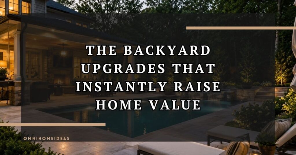 Backyard Features That Instantly Make A Home Feel More Expensive