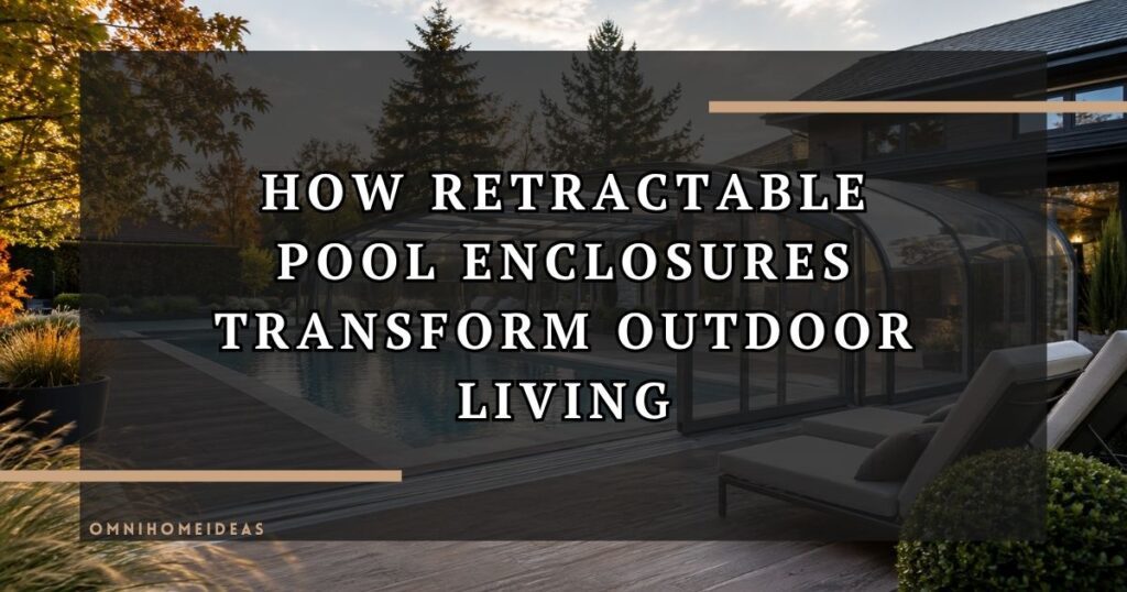How Retractable Pool Enclosures Transform Outdoor Living
