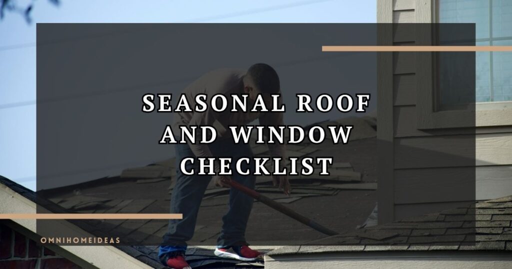 Roof And Window Maintenance Checklist Every Homeowner Should Follow Before Seasonal Changes